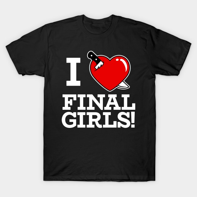 I HEART FINAL GIRLS! T-Shirt by blairjcampbell